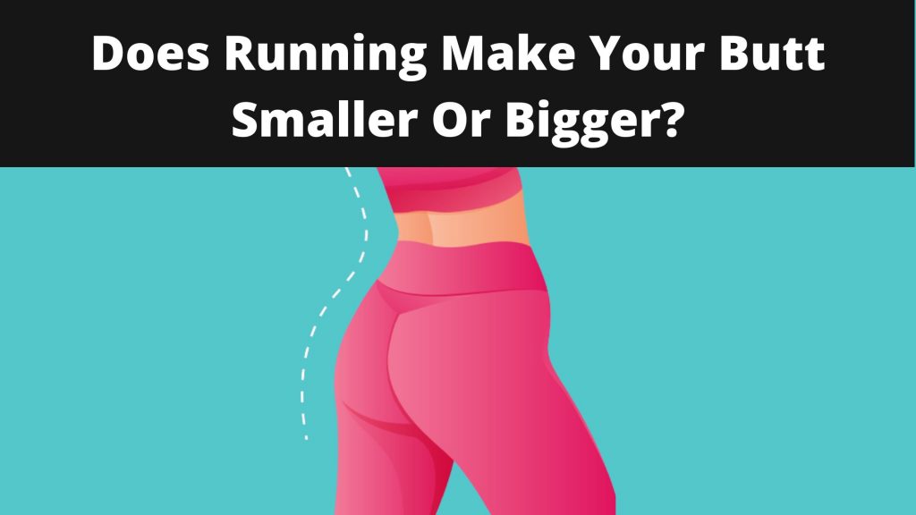 Does Running Make Your Butt Smaller or Bigger Femniqe
